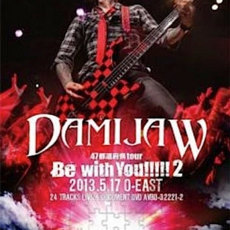DAMIJAW 47都道府県tour &quot;Be with You!!!!!2&quot; 2013.5.17 O-EAST