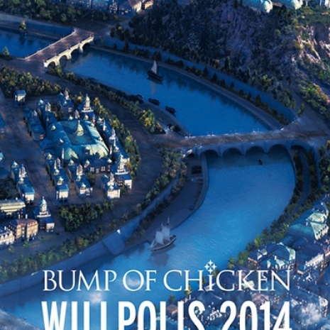 TOUR DOCUMENTARY LIVE DVD BUMP OF CHICKEN「WILLPOLIS 2014」