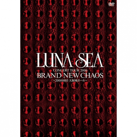 LUNA SEA CONCERT TOUR 2000 BRAND NEW CHAOS ～20000803大阪城ホール～