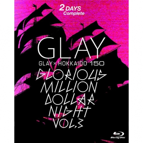 GLAY × HOKKAIDO 150 GLORIOUS MILLION DOLLAR NIGHT vol.3