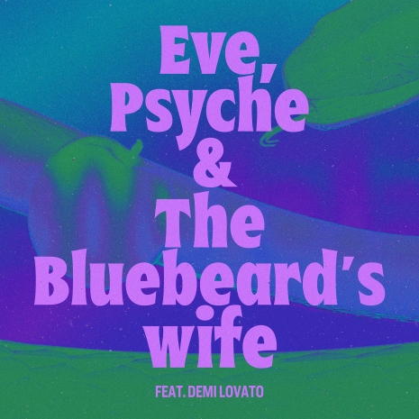 Eve, Psyche & The Bluebeard's Wife (feat. Demi Lovato)