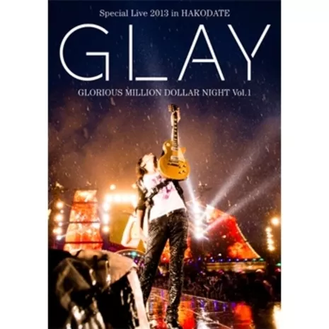 GLAY Special Live 2013 in HAKODATE GLORIOUS MILLION DOLLAR NIGHT Vol.1