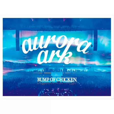 BUMP OF CHICKEN TOUR 2019 aurora ark TOKYO DOME