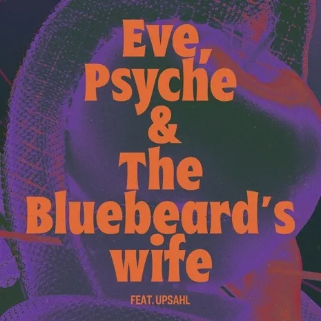 Eve, Psyche & the Bluebeard’s wife 