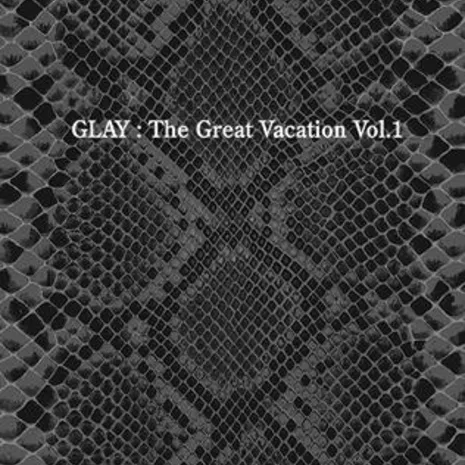 THE GREAT VACATION VOL.1 ～SUPER BEST OF GLAY～