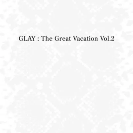 THE GREAT VACATION VOL.2 ～SUPER BEST OF GLAY～