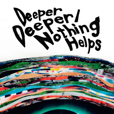 Deeper Deeper/Nothing Helps