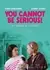 Нельзя быть такой серьезной / You Cannot Be Serious! /  ユー・キャノット・ビー・シリアス！