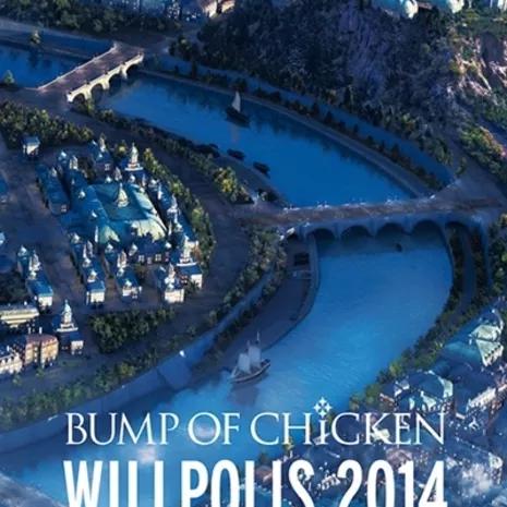 TOUR DOCUMENTARY LIVE DVD BUMP OF CHICKEN「WILLPOLIS 2014」